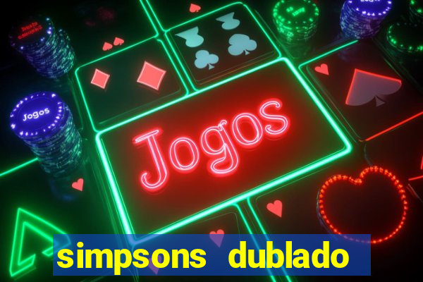simpsons dublado assistir online